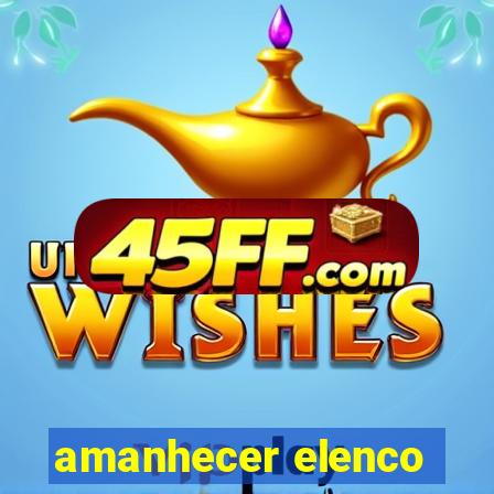 amanhecer elenco